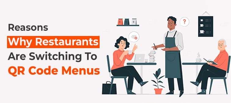 Benefits and Reasons Why Restaurants Are Switching To QR Code Menus