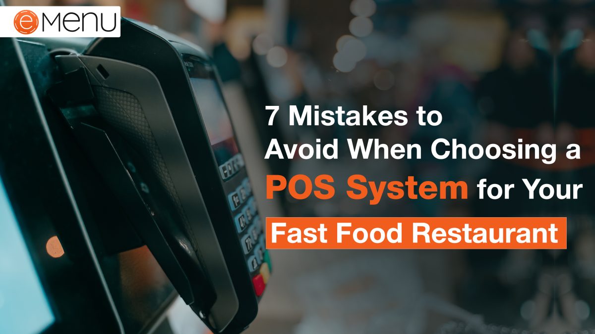 7 Mistakes to Avoid When Choosing a POS System for Fast Food Restaurant