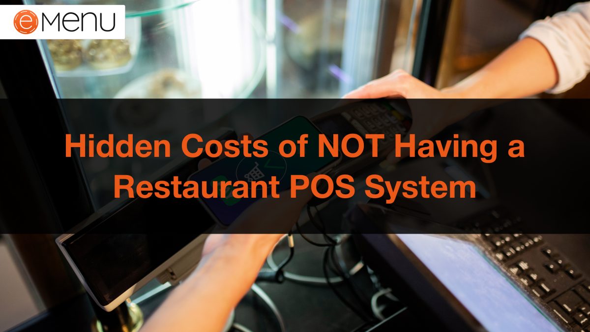 The Hidden Costs of NOT Having a Restaurant POS System