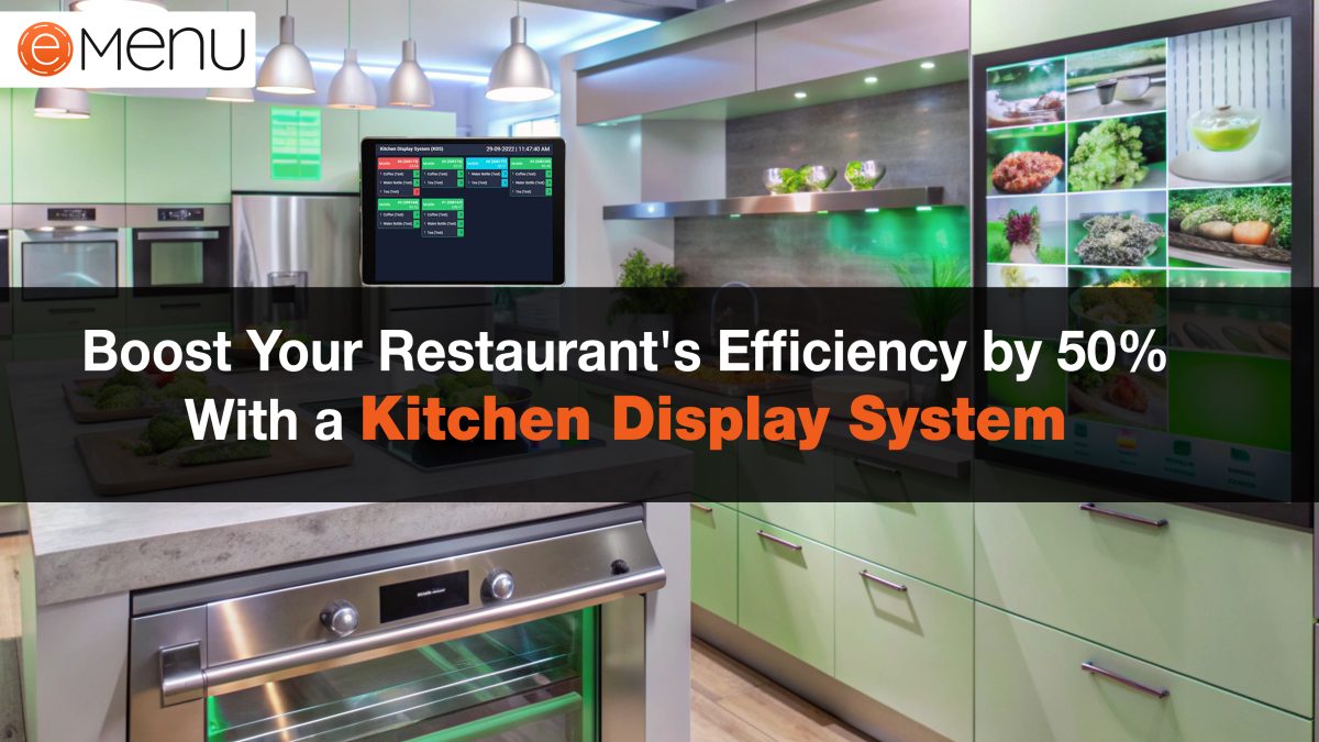 Boost Your Restaurant’s Efficiency by 50% with a Kitchen Display System