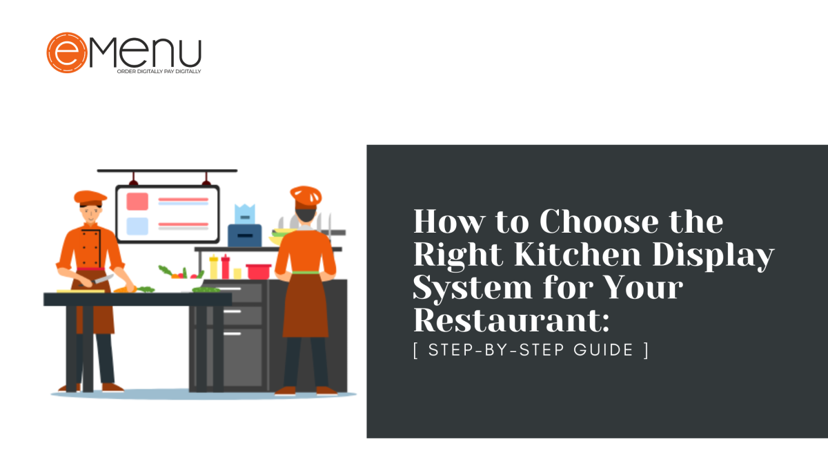 How to Choose the Right Kitchen Display System for Your Restaurant: A Step-by-Step Guide