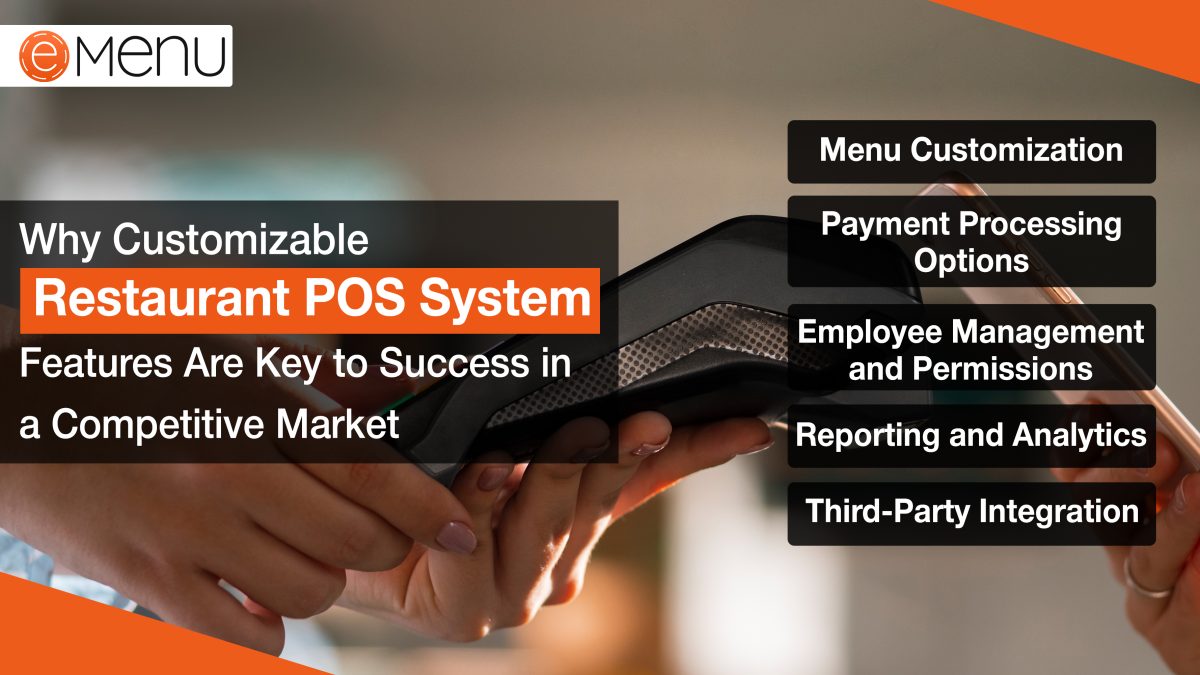 Why Customizable Restaurant POS System Features Are Key to Success in a Competitive Market