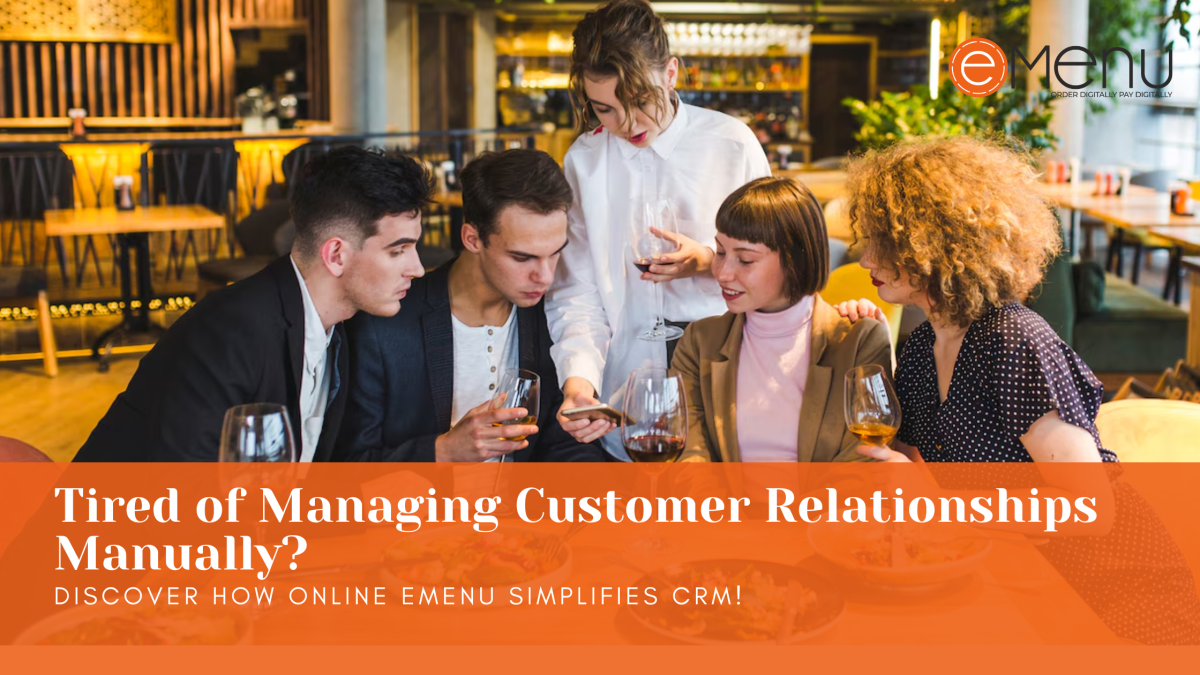 Tired of Managing Customer Relationships Manually? Discover How Online eMenu Simplifies CRM!