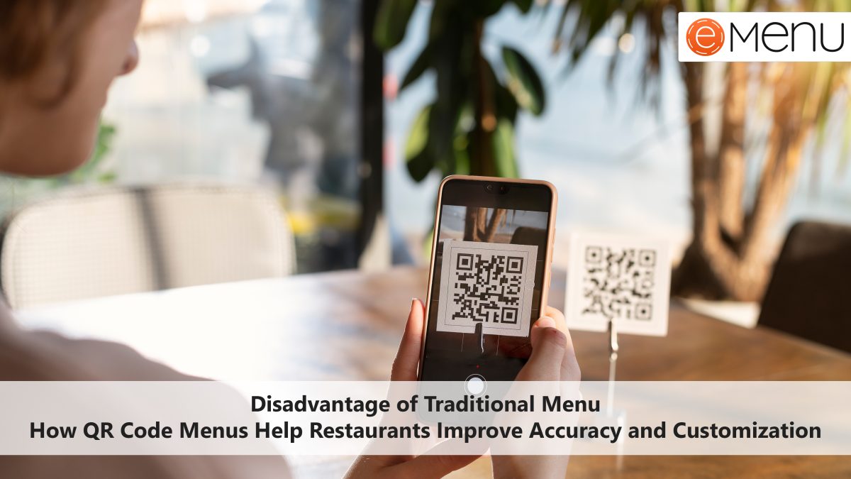 Disadvantage of Traditional Menu: How QR Code Menus Help Restaurants Improve Accuracy and Customization